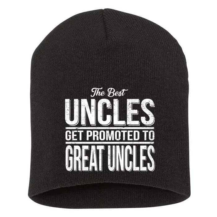 The Best Uncles Get Promoted To Great Uncles Short Acrylic Beanie