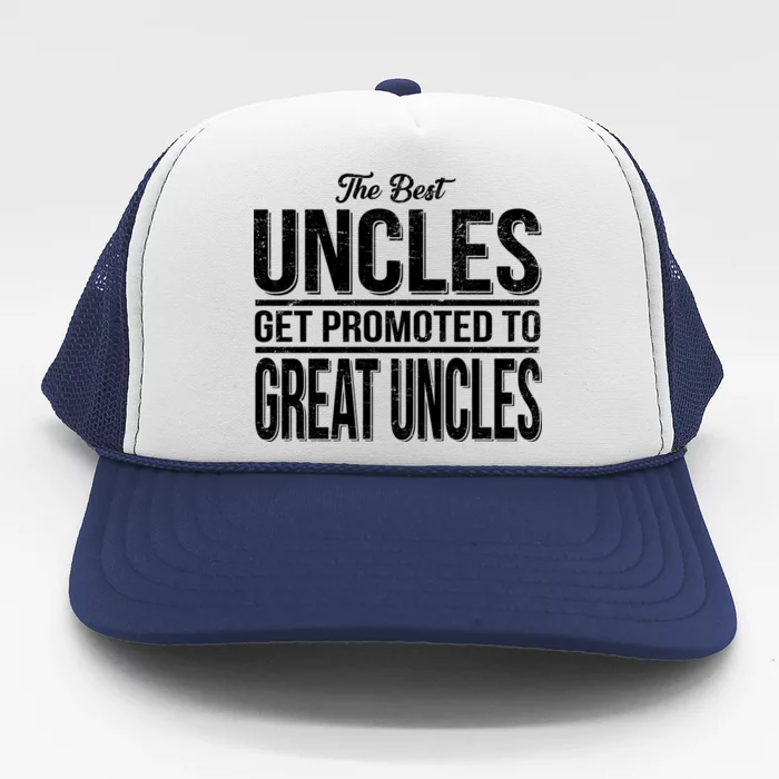 The Best Uncles Get Promoted To Great Uncles Trucker Hat