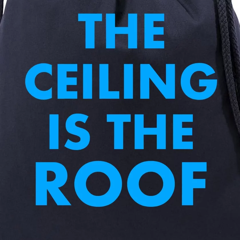 The Ceiling is the Roof MJ Funny Quote Drawstring Bag