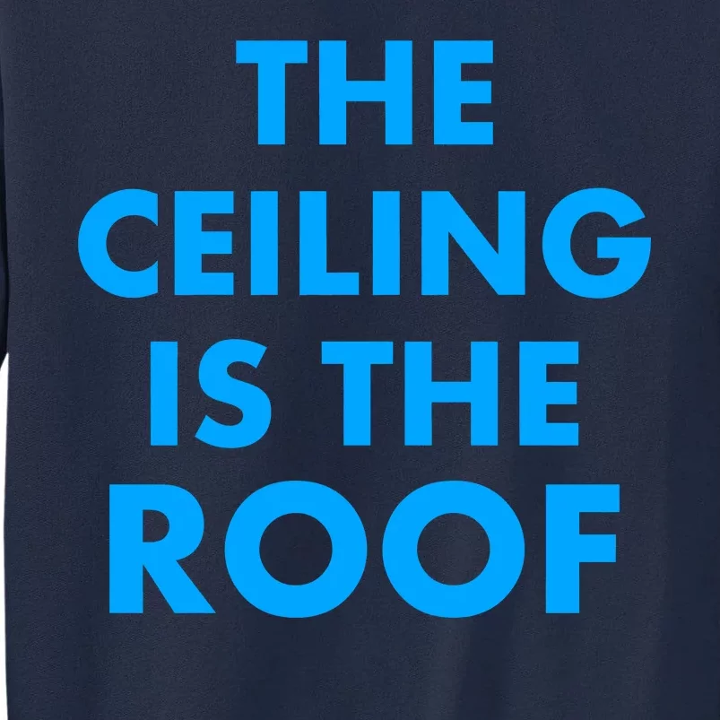 The Ceiling is the Roof MJ Funny Quote Tall Sweatshirt