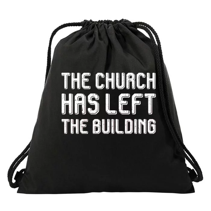 The Church Has Left The Building Drawstring Bag