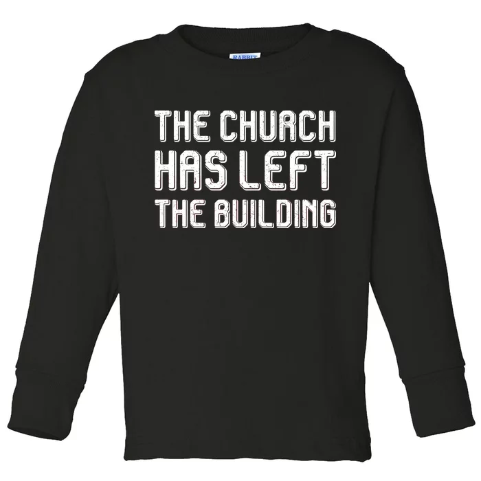 The Church Has Left The Building Toddler Long Sleeve Shirt