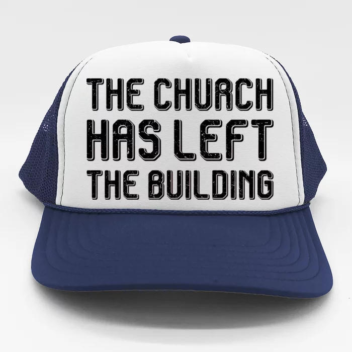 The Church Has Left The Building Trucker Hat