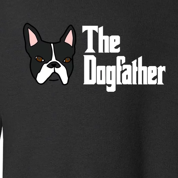 The Dog Father Boston Terrier Toddler Sweatshirt