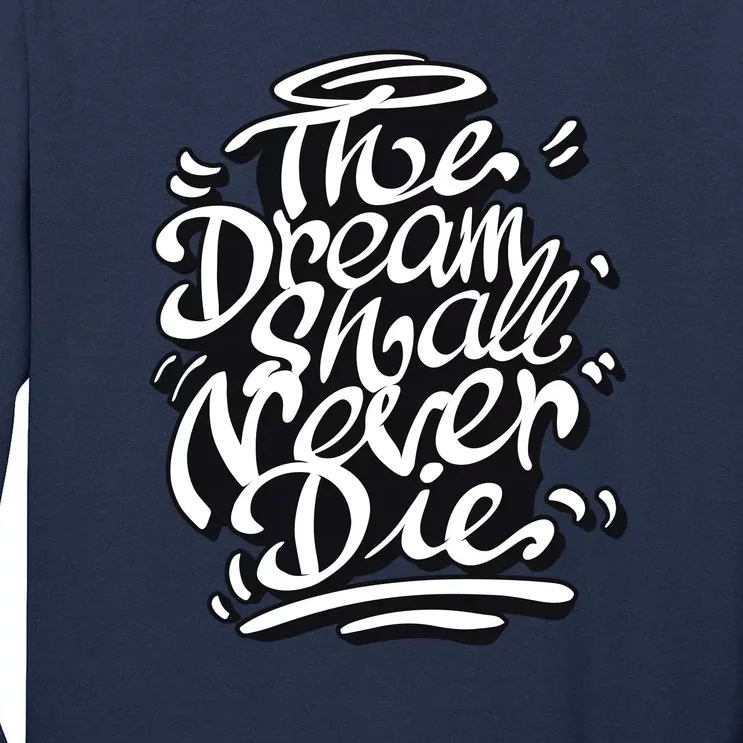 The Dream Shall Never Die Tall Long Sleeve T-Shirt