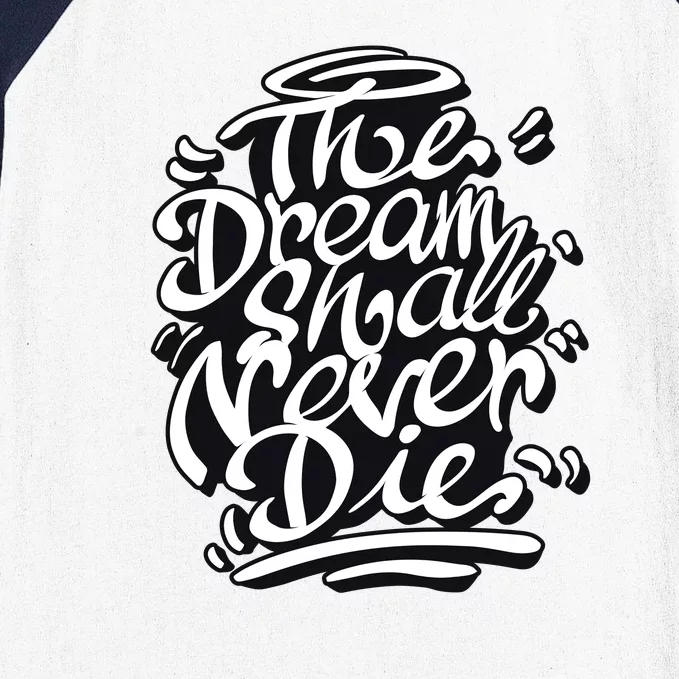 The Dream Shall Never Die Baseball Sleeve Shirt