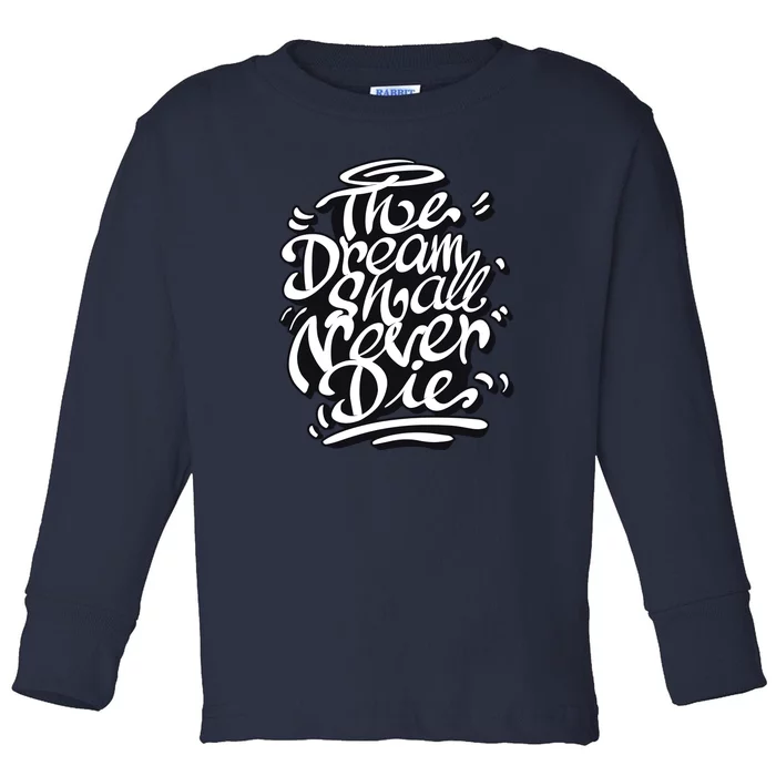 The Dream Shall Never Die Toddler Long Sleeve Shirt