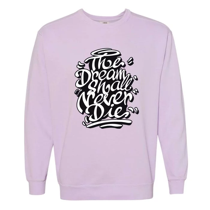 The Dream Shall Never Die Garment-Dyed Sweatshirt