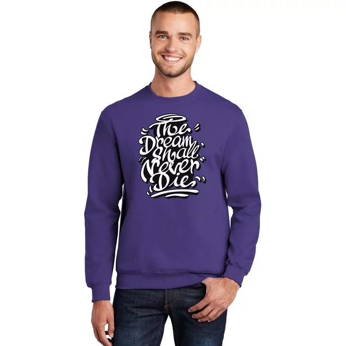 The Dream Shall Never Die Sweatshirt