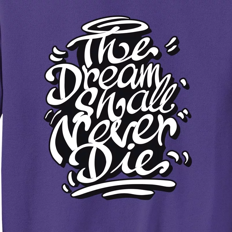 The Dream Shall Never Die Sweatshirt