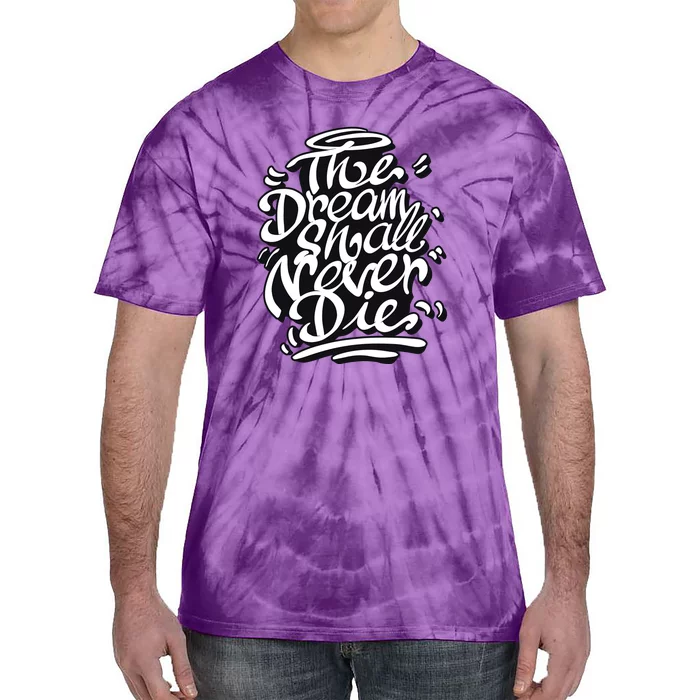 The Dream Shall Never Die Tie-Dye T-Shirt