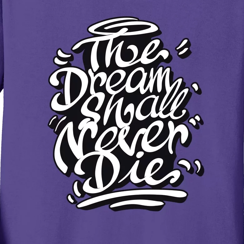 The Dream Shall Never Die Kids Long Sleeve Shirt