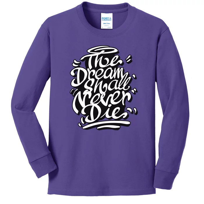 The Dream Shall Never Die Kids Long Sleeve Shirt