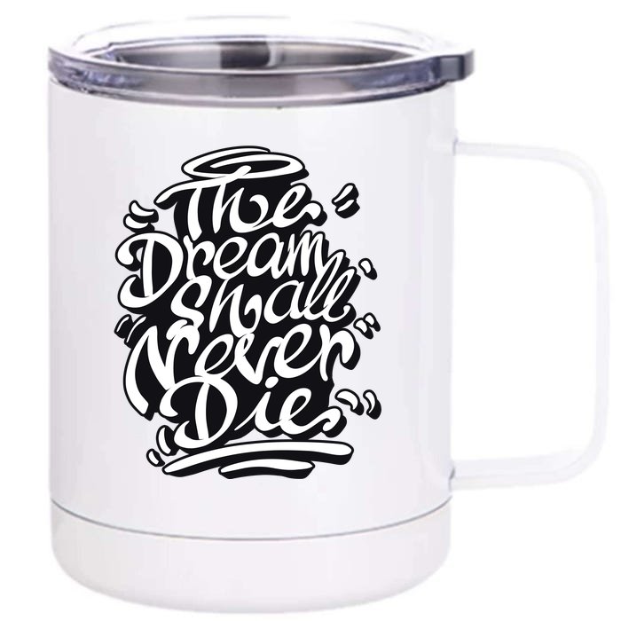 The Dream Shall Never Die Front & Back 12oz Stainless Steel Tumbler Cup