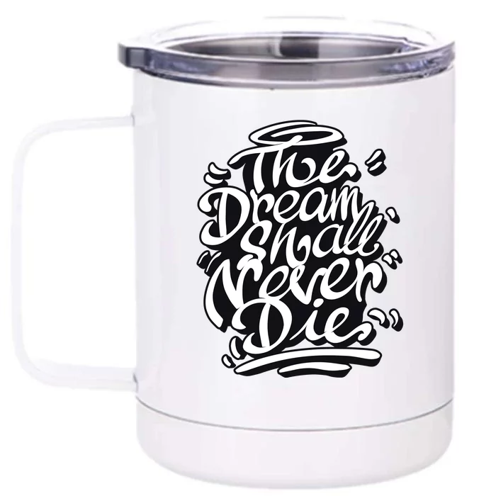 The Dream Shall Never Die Front & Back 12oz Stainless Steel Tumbler Cup