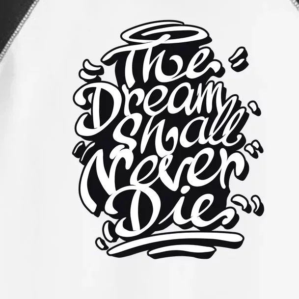 The Dream Shall Never Die Toddler Fine Jersey T-Shirt