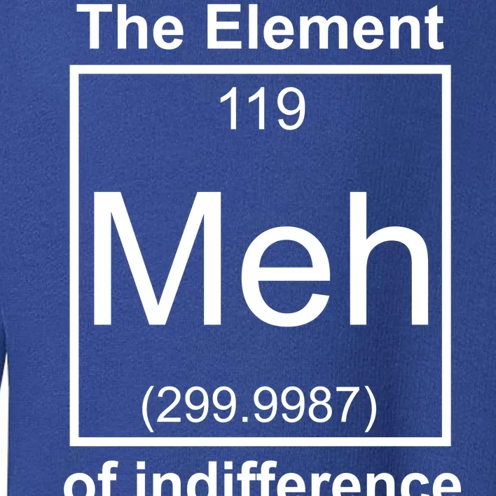 The Element Meh Of Indifference Toddler Sweatshirt