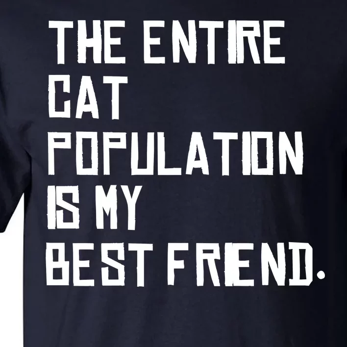 The Entire Cat Population Is My Best Friend Tall T-Shirt