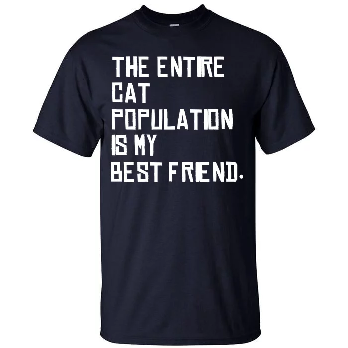 The Entire Cat Population Is My Best Friend Tall T-Shirt