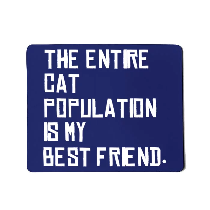 The Entire Cat Population Is My Best Friend Mousepad