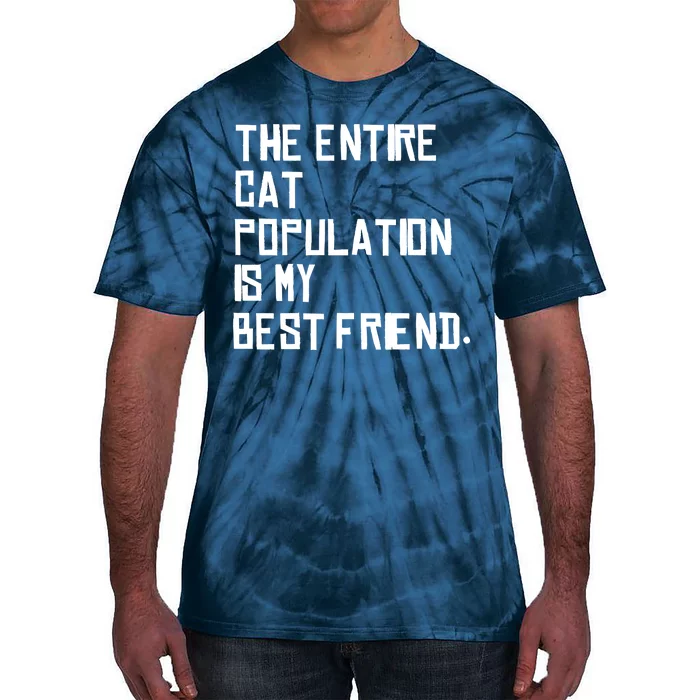 The Entire Cat Population Is My Best Friend Tie-Dye T-Shirt