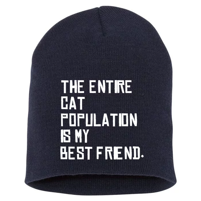 The Entire Cat Population Is My Best Friend Short Acrylic Beanie