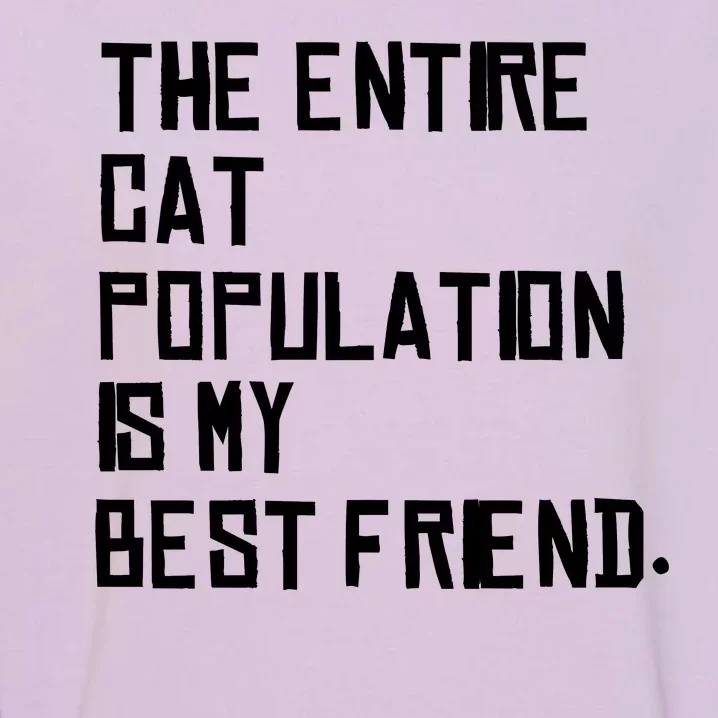 The Entire Cat Population Is My Best Friend Garment-Dyed Sweatshirt