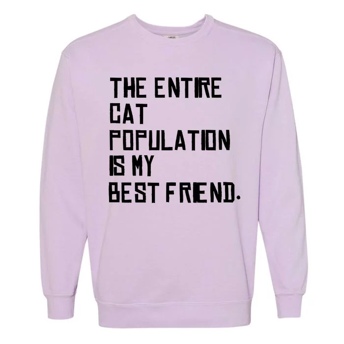 The Entire Cat Population Is My Best Friend Garment-Dyed Sweatshirt