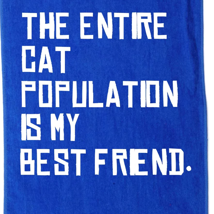 The Entire Cat Population Is My Best Friend Platinum Collection Golf Towel