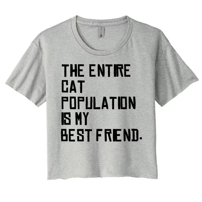 The Entire Cat Population Is My Best Friend Women's Crop Top Tee