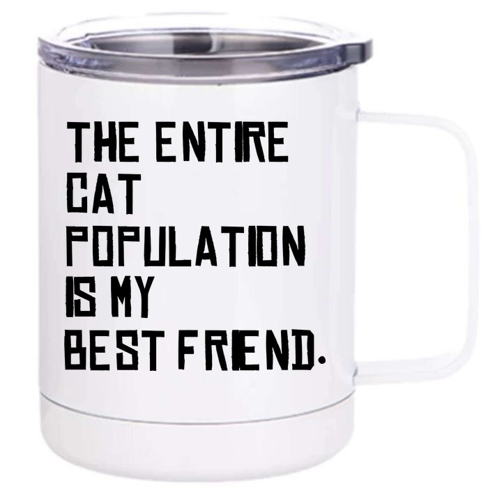 The Entire Cat Population Is My Best Friend Front & Back 12oz Stainless Steel Tumbler Cup