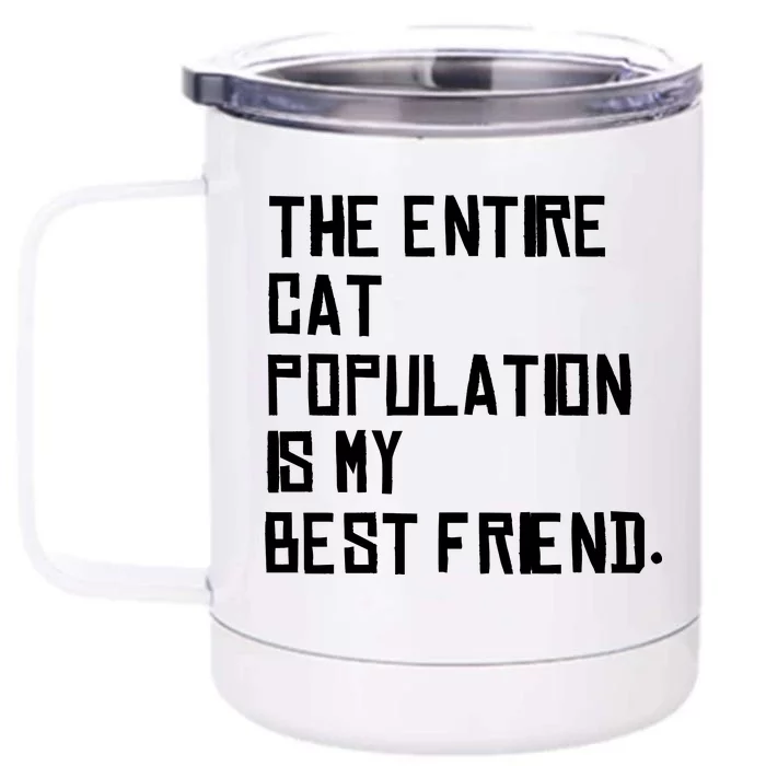 The Entire Cat Population Is My Best Friend Front & Back 12oz Stainless Steel Tumbler Cup