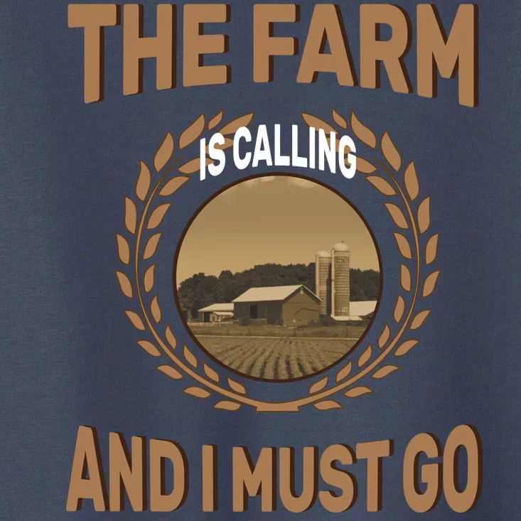 The Farm Is Calling And I Must Go Toddler T-Shirt