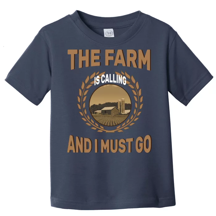 The Farm Is Calling And I Must Go Toddler T-Shirt