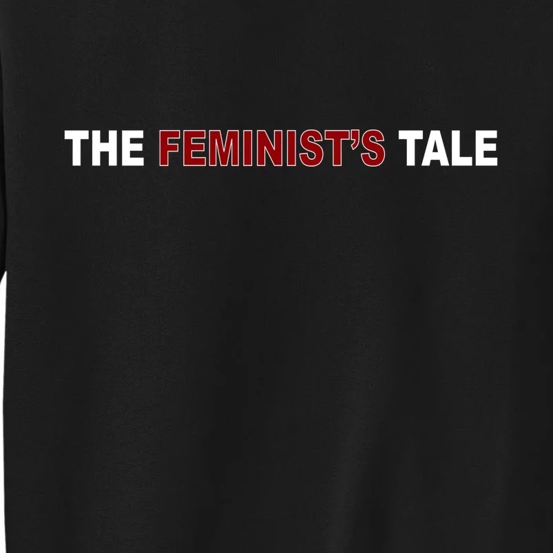 The Feminist's Tale Tall Sweatshirt