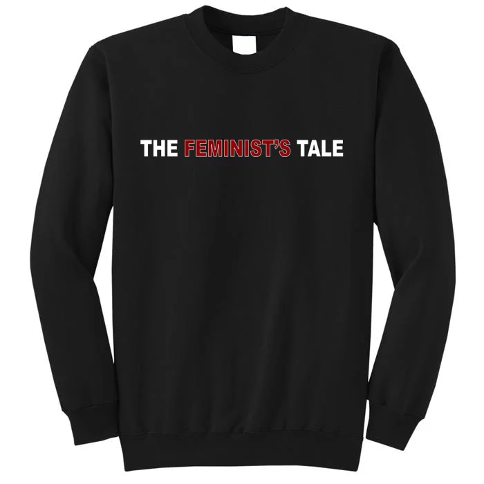 The Feminist's Tale Tall Sweatshirt