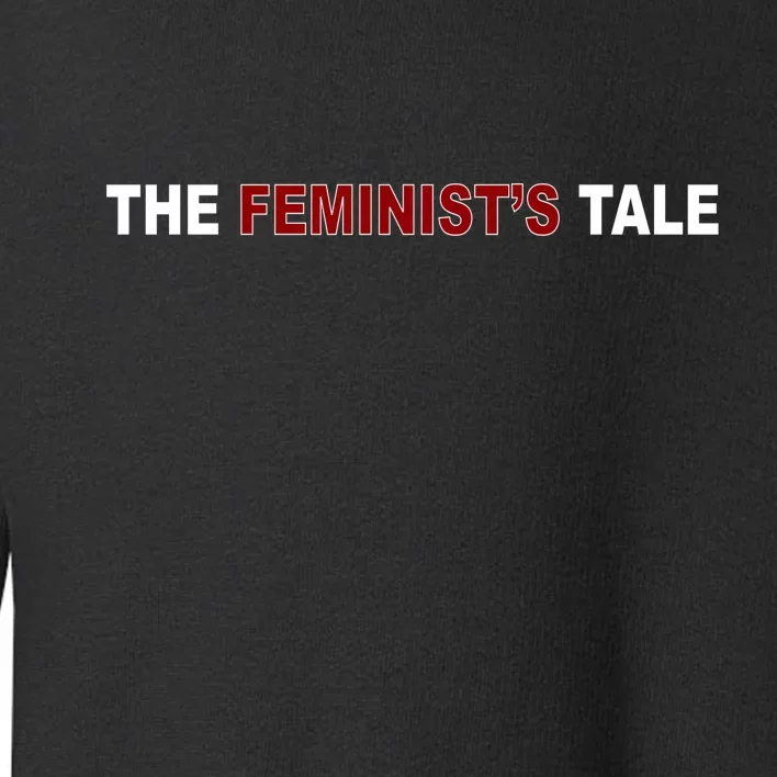 The Feminist's Tale Toddler Sweatshirt