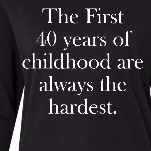 The First 40 Years Of Childhood Are Always The Hardest Womens Cotton Relaxed Long Sleeve T-Shirt