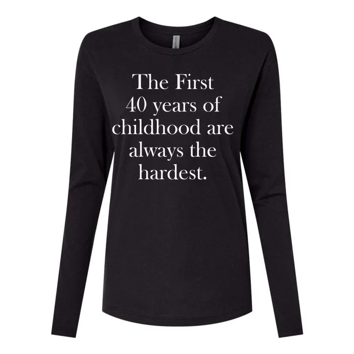 The First 40 Years Of Childhood Are Always The Hardest Womens Cotton Relaxed Long Sleeve T-Shirt