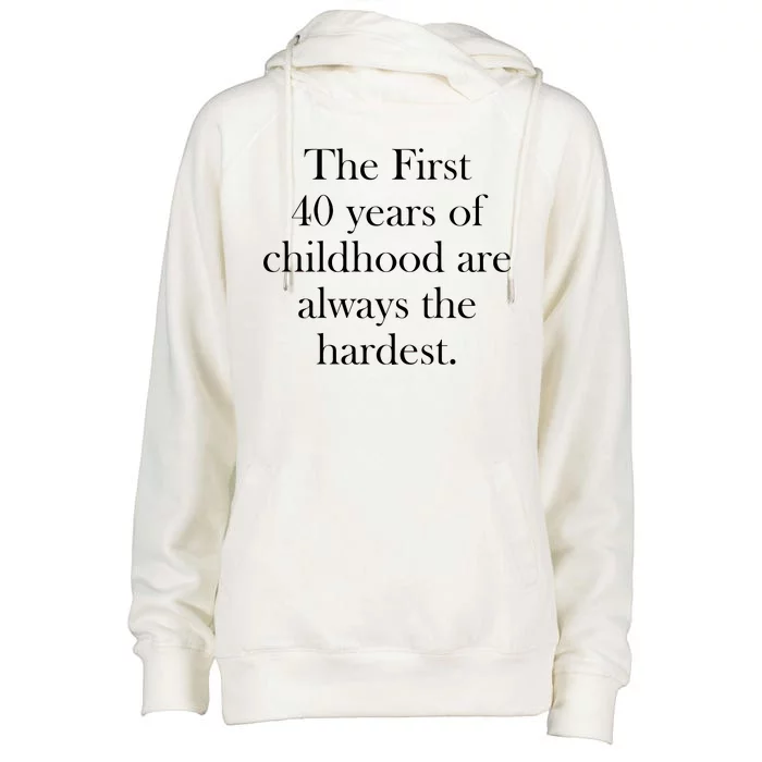 The First 40 Years Of Childhood Are Always The Hardest Womens Funnel Neck Pullover Hood