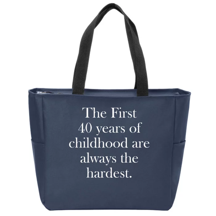 The First 40 Years Of Childhood Are Always The Hardest Zip Tote Bag