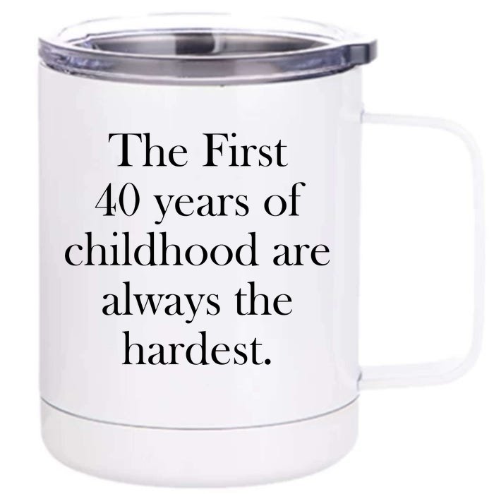 The First 40 Years Of Childhood Are Always The Hardest Front & Back 12oz Stainless Steel Tumbler Cup