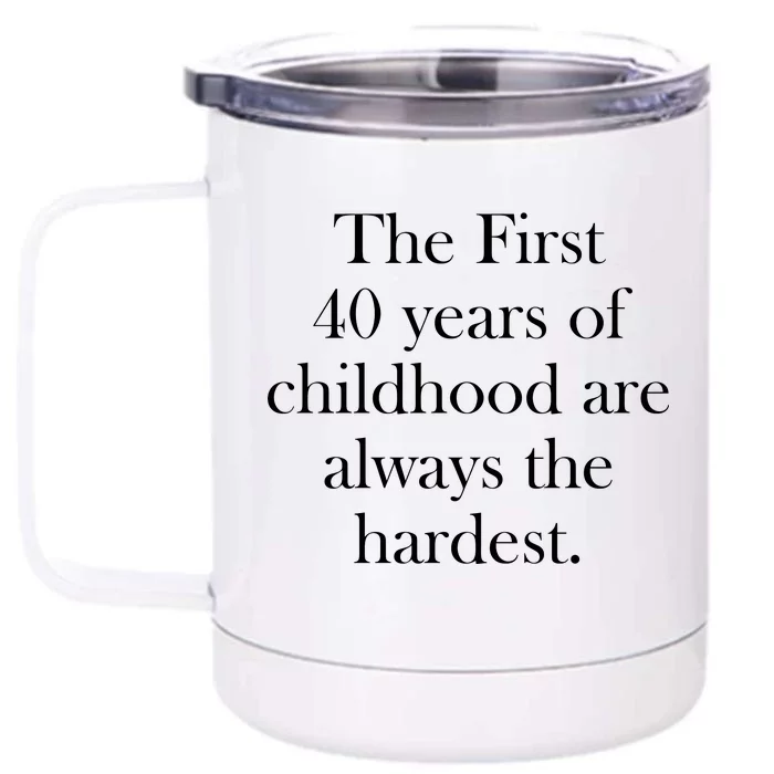 The First 40 Years Of Childhood Are Always The Hardest Front & Back 12oz Stainless Steel Tumbler Cup