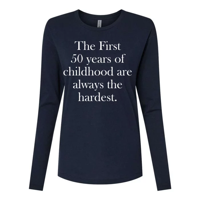 The First 50 Years Of Childhood Are Always The Hardest Womens Cotton Relaxed Long Sleeve T-Shirt