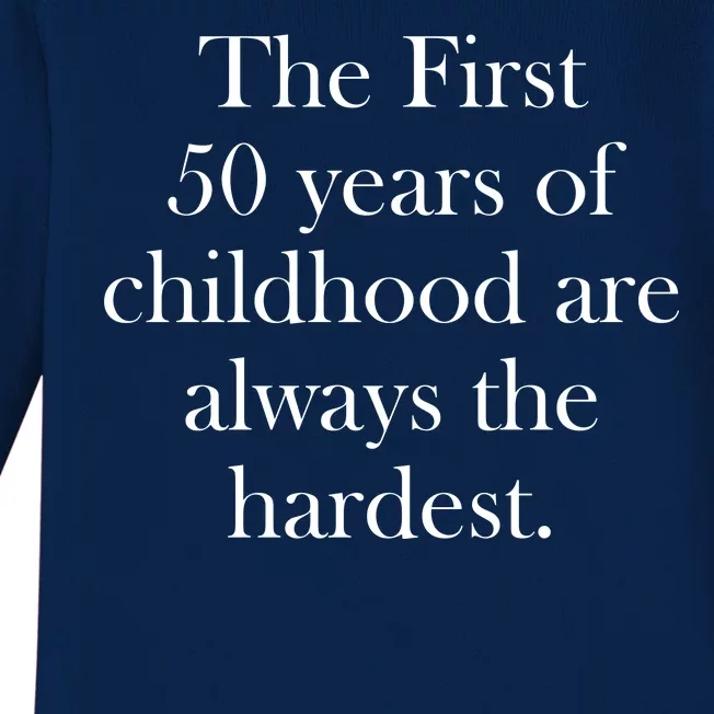 The First 50 Years Of Childhood Are Always The Hardest Baby Long Sleeve Bodysuit