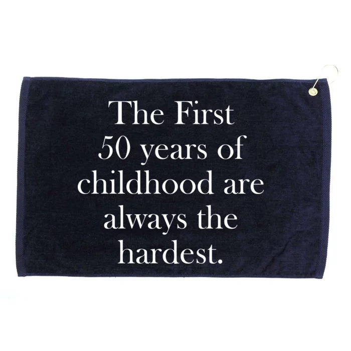 The First 50 Years Of Childhood Are Always The Hardest Grommeted Golf Towel