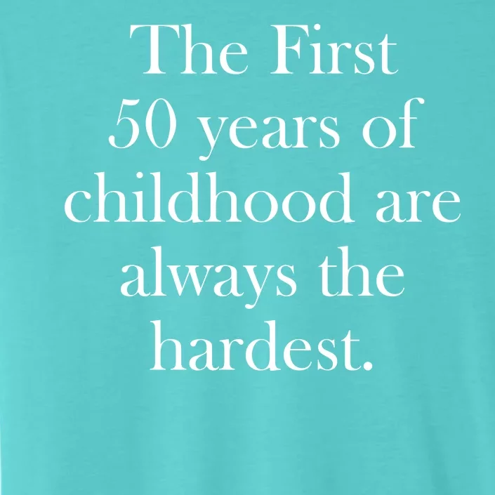 The First 50 Years Of Childhood Are Always The Hardest ChromaSoft Performance T-Shirt