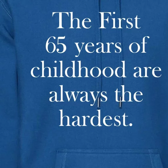 The First 60 Years Of Childhood Are Always The Hardest Premium Hoodie