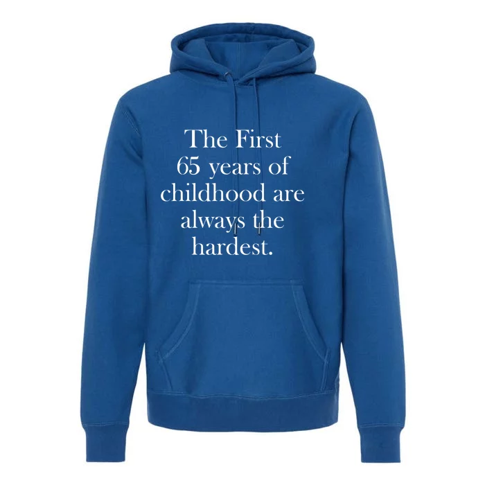 The First 60 Years Of Childhood Are Always The Hardest Premium Hoodie