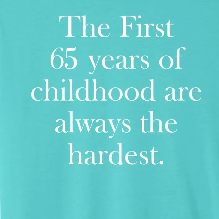 The First 60 Years Of Childhood Are Always The Hardest ChromaSoft Performance T-Shirt